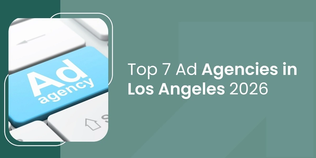 Top 7 Ads Agencies in Los Angeles 2026: Elevating Brands in the World’s Creative Capital