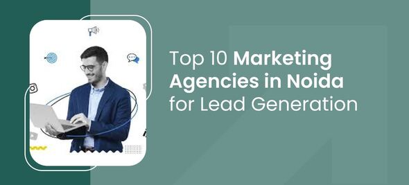  A graphic listing the top 10 marketing agencies in Noida specializing in lead generation services.