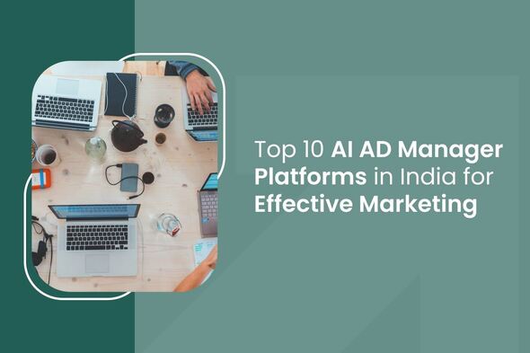 Top 10 AI Ad Manager Platforms in India for Effective Marketing