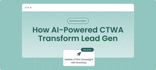Launching CTWA Ads on GrowEasy for better lead quality and at reduced cost Click to WhatsApp Ads on GrowEasy-AI